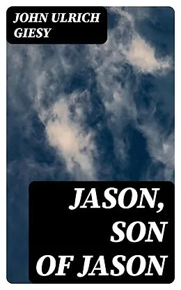 E-Book (epub) Jason, Son of Jason von John Ulrich Giesy