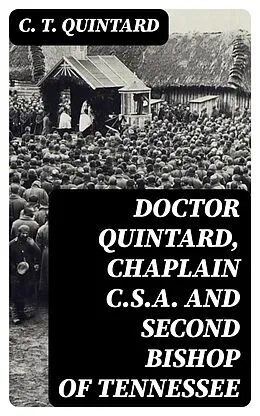 E-Book (epub) Doctor Quintard, Chaplain C.S.A. and Second Bishop of Tennessee von C. T. Quintard