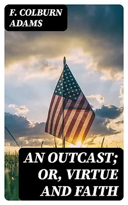 E-Book (epub) An Outcast; Or, Virtue and Faith von F. Colburn Adams
