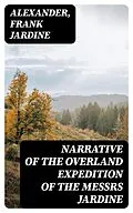E-Book (epub) Narrative of the Overland Expedition of the Messrs Jardine von Alexander, Frank Jardine