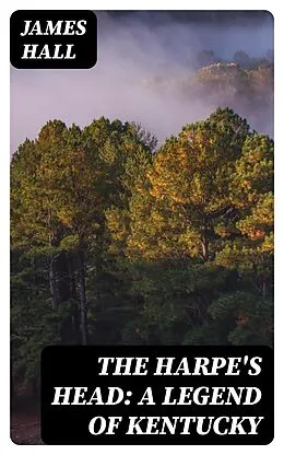 E-Book (epub) The Harpe's Head: A Legend of Kentucky von James Hall