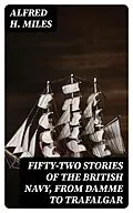 E-Book (epub) Fifty-two Stories of the British Navy, from Damme to Trafalgar von Alfred H. Miles