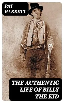 E-Book (epub) The Authentic Life of Billy the kid von Pat Garrett