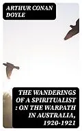E-Book (epub) The Wanderings of a Spiritualist : On the Warpath in Australia, 1920-1921 von Arthur Conan Doyle