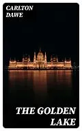 E-Book (epub) The Golden Lake von Carlton Dawe