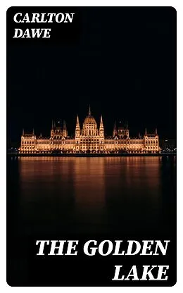 E-Book (epub) The Golden Lake von Carlton Dawe