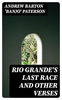E-Book (epub) Rio Grande's Last Race and Other Verses von Andrew Barton 'Banjo' Paterson