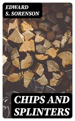 E-Book (epub) Chips And Splinters von Edward S. Sorenson