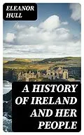 E-Book (epub) A History of Ireland and Her People von Eleanor Hull