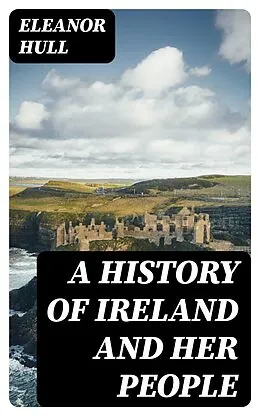E-Book (epub) A History of Ireland and Her People von Eleanor Hull