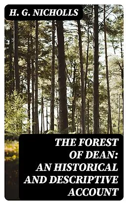 E-Book (epub) The Forest of Dean: An Historical and Descriptive Account von H. G. Nicholls