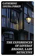 E-Book (epub) The Experiences of Loveday Brooke, Lady Detective von Catherine Louisa Pirkis