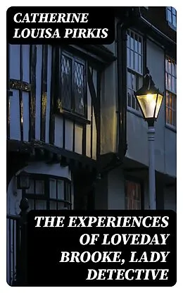 E-Book (epub) The Experiences of Loveday Brooke, Lady Detective von Catherine Louisa Pirkis