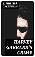 E-Book (epub) Harvey Garrard's Crime von E. Phillips Oppenheim
