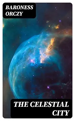 E-Book (epub) The Celestial City von Baroness Orczy