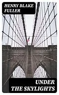 E-Book (epub) Under the Skylights von Henry Blake Fuller