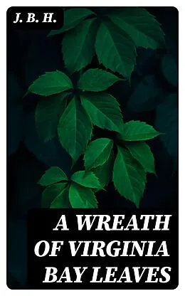 E-Book (epub) A Wreath of Virginia Bay Leaves von J. B. H.