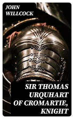 E-Book (epub) Sir Thomas Urquhart of Cromartie, Knight von John Willcock