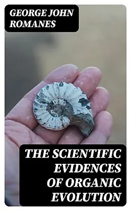 E-Book (epub) The Scientific Evidences of Organic Evolution von George John Romanes