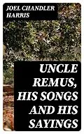 E-Book (epub) Uncle Remus, His Songs and His Sayings von Joel Chandler Harris