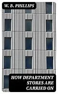 E-Book (epub) How Department Stores Are Carried On von W. B. Phillips