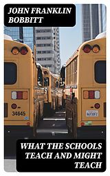 E-Book (epub) What the Schools Teach and Might Teach von John Franklin Bobbitt