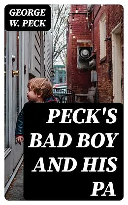 E-Book (epub) Peck's Bad Boy and His Pa von George W. Peck