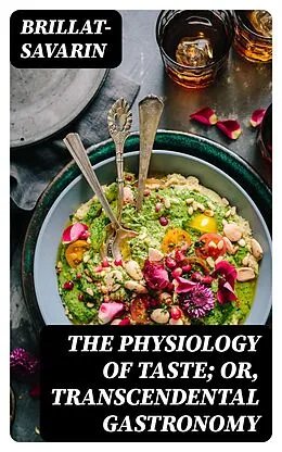 E-Book (epub) The Physiology of Taste; Or, Transcendental Gastronomy von Brillat-Savarin