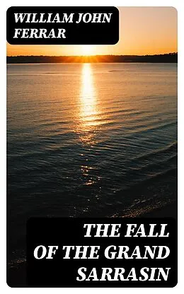 E-Book (epub) The Fall of the Grand Sarrasin von William John Ferrar