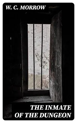 E-Book (epub) The Inmate Of The Dungeon von W. C. Morrow