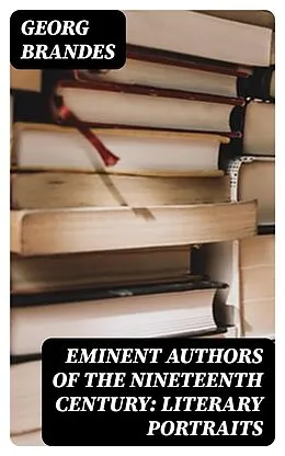 E-Book (epub) Eminent Authors of the Nineteenth Century: Literary Portraits von Georg Brandes