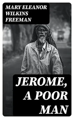 E-Book (epub) Jerome, A Poor Man von Mary Eleanor Wilkins Freeman
