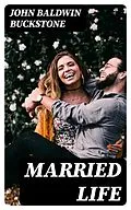 E-Book (epub) Married Life von John Baldwin Buckstone