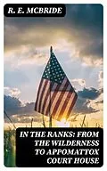 E-Book (epub) In The Ranks: From the Wilderness to Appomattox Court House von R. E. McBride