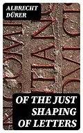 E-Book (epub) Of the Just Shaping of Letters von Albrecht Dürer
