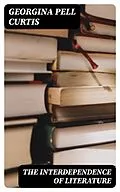 E-Book (epub) The Interdependence of Literature von Georgina Pell Curtis