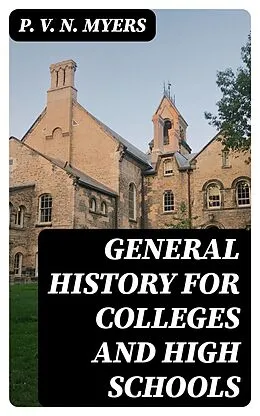 E-Book (epub) General History for Colleges and High Schools von P. V. N. Myers