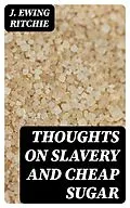 E-Book (epub) Thoughts on Slavery and Cheap Sugar von J. Ewing Ritchie