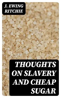 E-Book (epub) Thoughts on Slavery and Cheap Sugar von J. Ewing Ritchie
