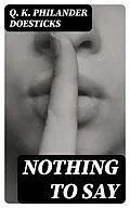E-Book (epub) Nothing to Say von Q. K. Philander Doesticks