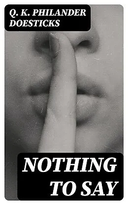E-Book (epub) Nothing to Say von Q. K. Philander Doesticks