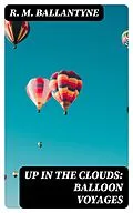 E-Book (epub) Up in the Clouds: Balloon Voyages von R. M. Ballantyne