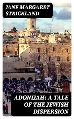 E-Book (epub) Adonijah: A Tale of the Jewish Dispersion von Jane Margaret Strickland