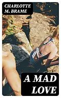 E-Book (epub) A Mad Love von Charlotte M. Brame
