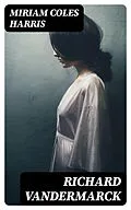 E-Book (epub) Richard Vandermarck von Miriam Coles Harris