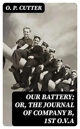 E-Book (epub) Our Battery; Or, The Journal of Company B, 1st O.V.A von O. P. Cutter
