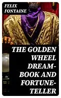 E-Book (epub) The Golden Wheel Dream-book and Fortune-teller von Felix Fontaine