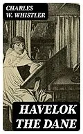 E-Book (epub) Havelok the Dane von Charles W. Whistler