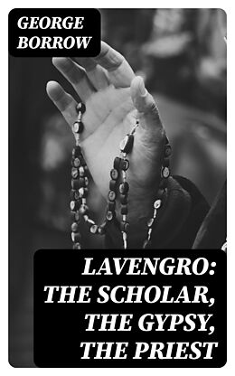 eBook (epub) Lavengro: The Scholar, the Gypsy, the Priest de George Borrow