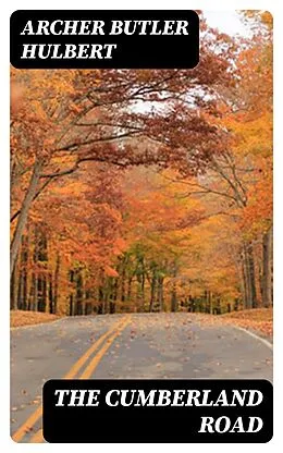 E-Book (epub) The Cumberland Road von Archer Butler Hulbert